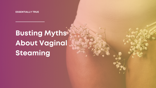 Busting Myths About Vaginal Steaming