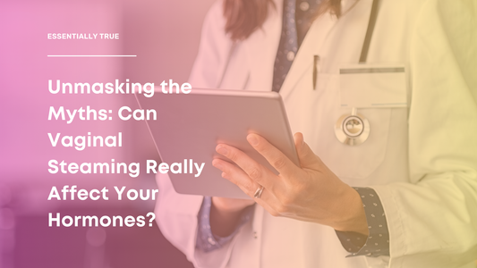 Unmasking the Myths: Can Vaginal Steaming Really Affect Your Hormones?